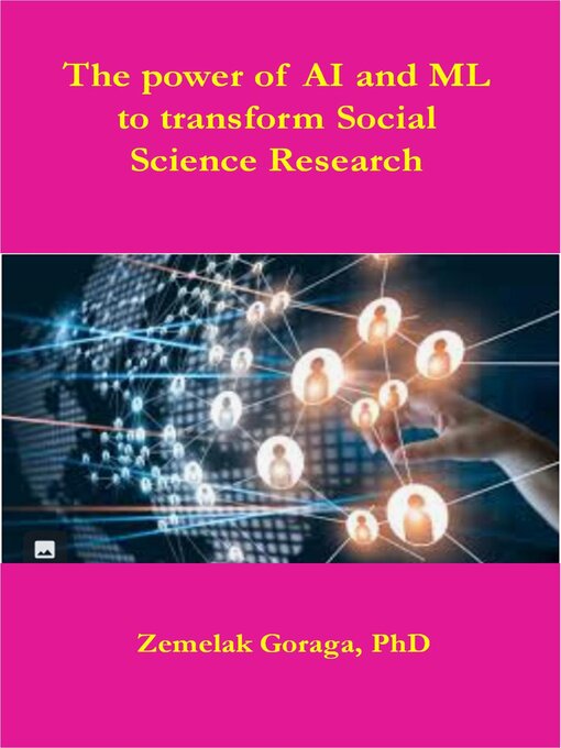 Title details for The power of AI and ML to transform Social Science Research by Zemelak Goraga - Available
